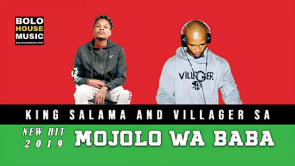 King Salama - Mojolo Wa Baba ft. Villager SA